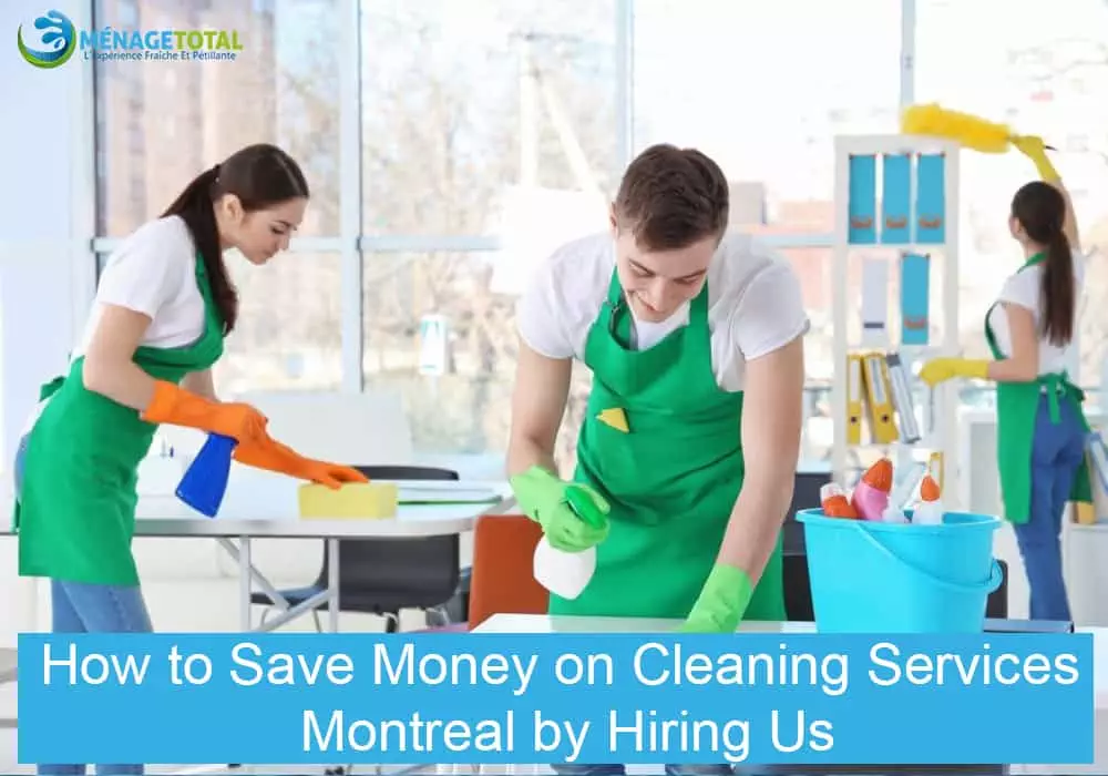 How to Save Money on Cleaning Services Montreal by Hiring Us